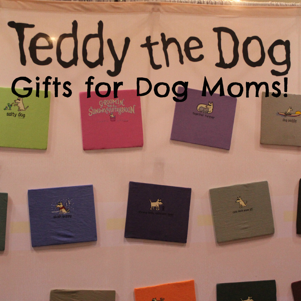Teddy the Dog: Gifts for Dog Moms!